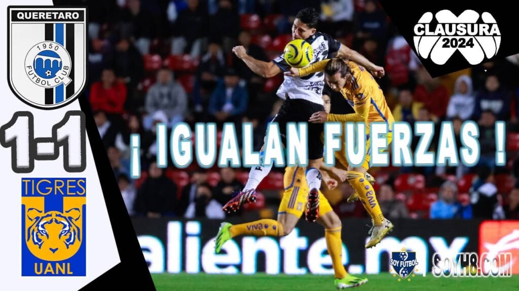 Resumen y Goles Querétaro vs Tigres 1-1