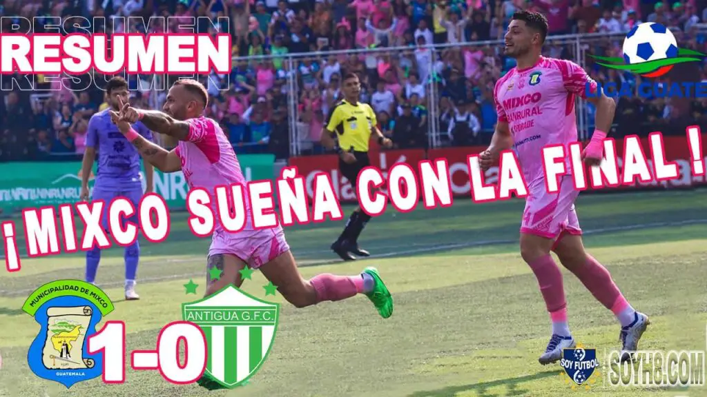 Resumen y Gol Mixco vs Antigua GFC 1-0 Semifinal